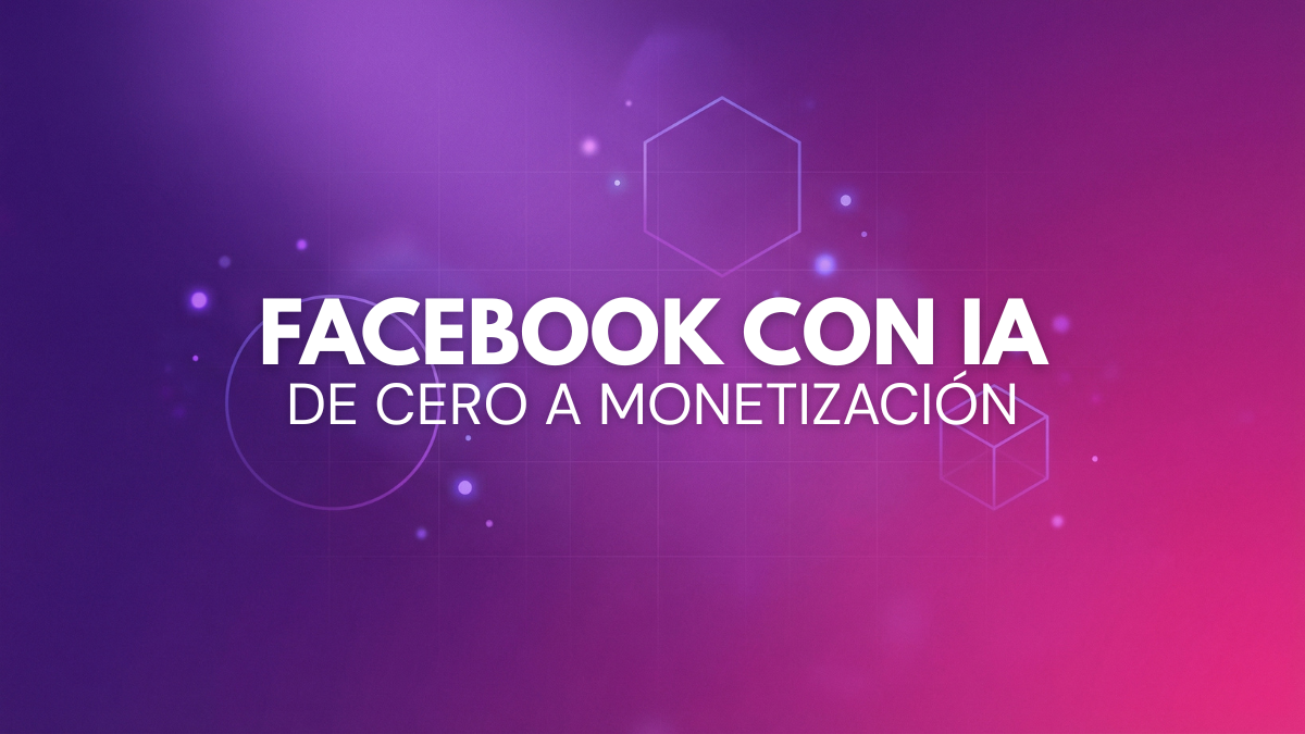 Facebook Con IA: De 0 a Monetización
